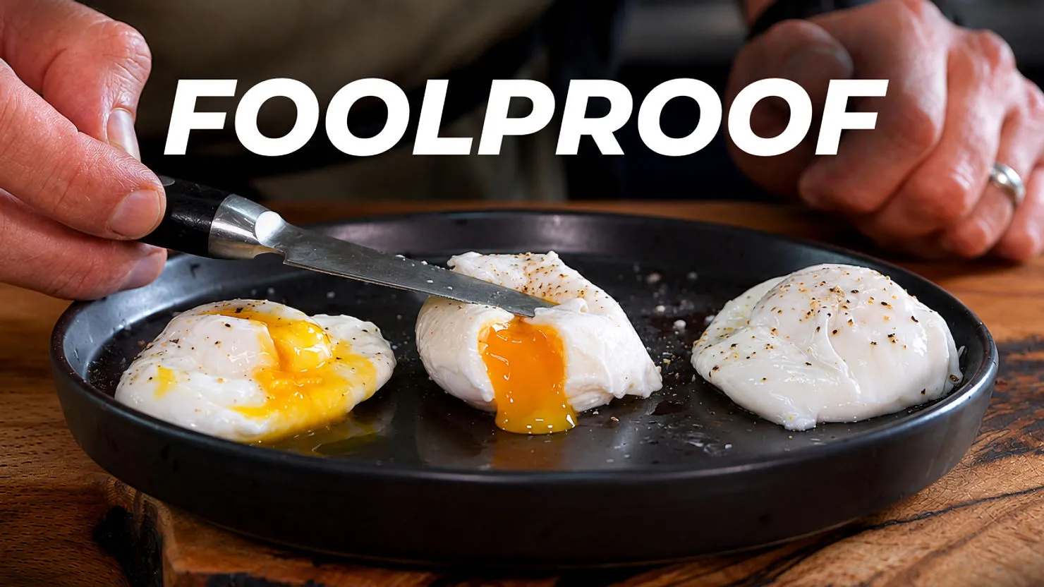 Hands with knife slicing poached eggs on a black plate, yolks oozing. "FOOLPROOF" text above. Wooden table background.